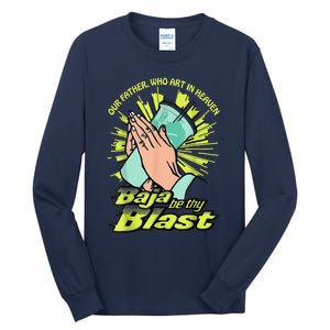 Our Father Who Art In Heaven Baja Be Thy Blast Tall Long Sleeve T-Shirt