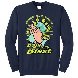 Our Father Who Art In Heaven Baja Be Thy Blast Tall Sweatshirt