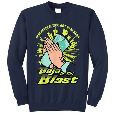 Our Father Who Art In Heaven Baja Be Thy Blast Tall Sweatshirt