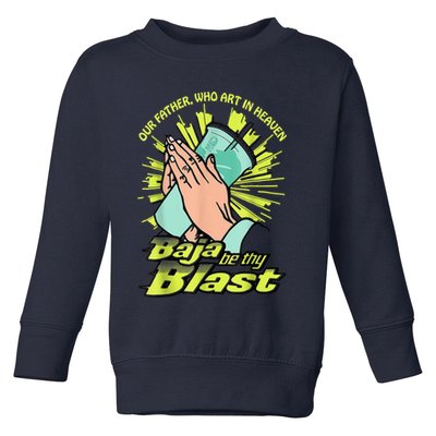 Our Father Who Art In Heaven Baja Be Thy Blast Toddler Sweatshirt