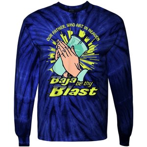 Our Father Who Art In Heaven Baja Be Thy Blast Tie-Dye Long Sleeve Shirt