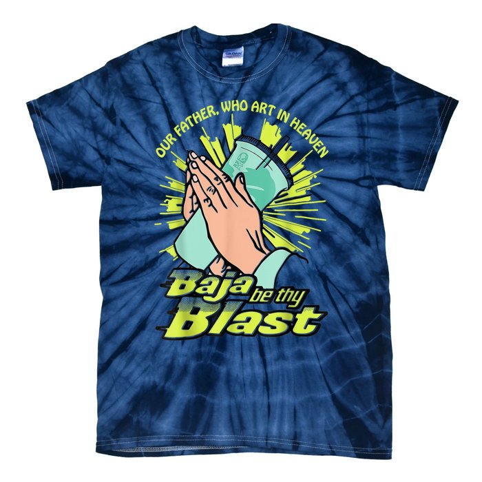 Our Father Who Art In Heaven Baja Be Thy Blast Tie-Dye T-Shirt