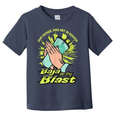 Our Father Who Art In Heaven Baja Be Thy Blast Toddler T-Shirt