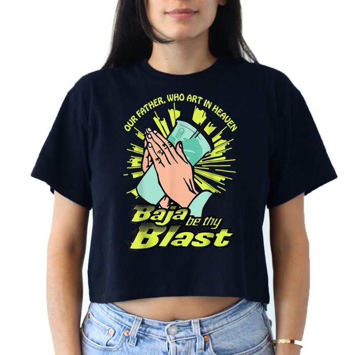 Our Father Who Art In Heaven Baja Be Thy Blast Women's Crop Top Tee