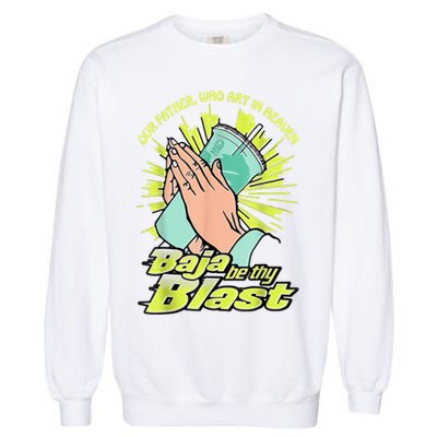 Our Father Who Art In Heaven Baja Be Thy Blast Garment-Dyed Sweatshirt