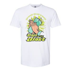 Our Father Who Art In Heaven Baja Be Thy Blast Softstyle CVC T-Shirt