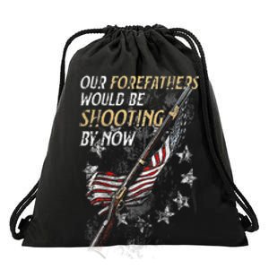 Our Forefathers Would Be Shooting By Now Drawstring Bag