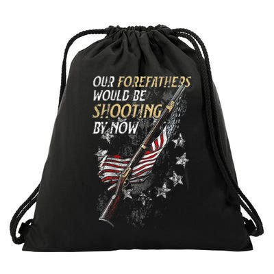 Our Forefathers Would Be Shooting By Now Drawstring Bag