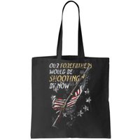 Our Forefathers Would Be Shooting By Now Tote Bag