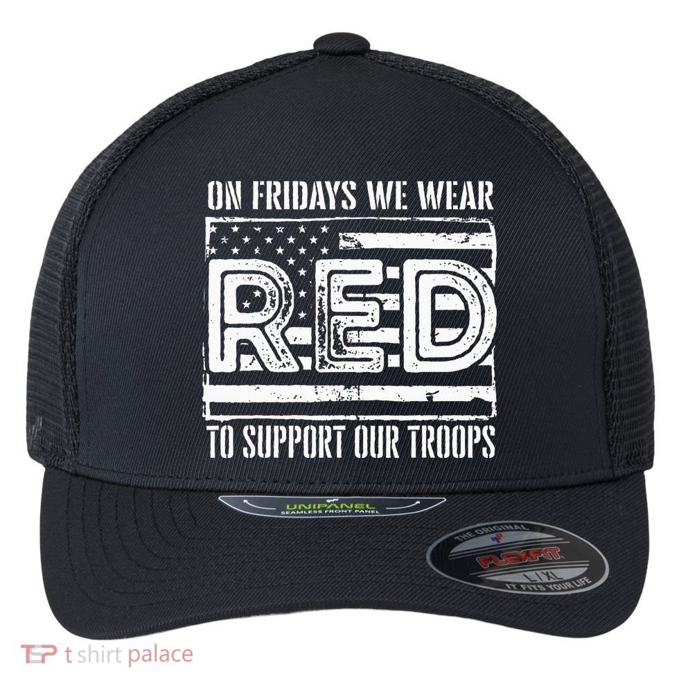 On Fridays We Wear Red To Support Our Troops Red Friday Flexfit Unipanel Trucker Cap