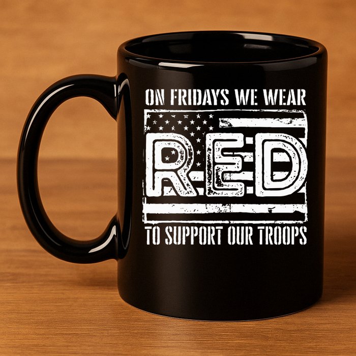 On Fridays We Wear Red To Support Our Troops Red Friday 11oz C Handle Ceramic Mug