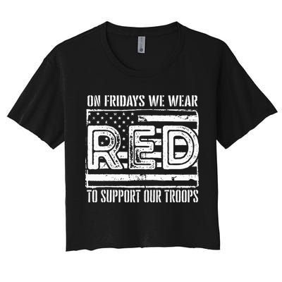 On Fridays We Wear Red To Support Our Troops Red Friday Crop Top
