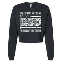 On Fridays We Wear Red To Support Our Troops Red Friday Cropped Pullover Crew