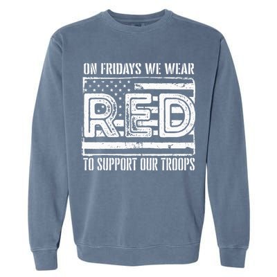 On Fridays We Wear Red To Support Our Troops Red Friday Garment-Dyed Sweatshirt