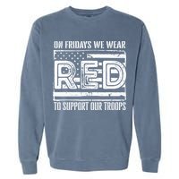 On Fridays We Wear Red To Support Our Troops Red Friday Garment-Dyed Sweatshirt
