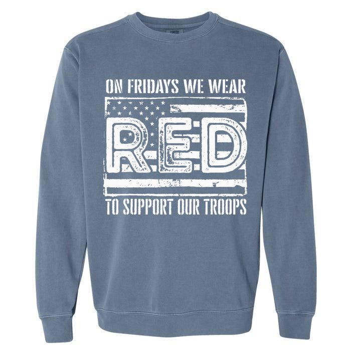 On Fridays We Wear Red To Support Our Troops Red Friday Garment-Dyed Sweatshirt