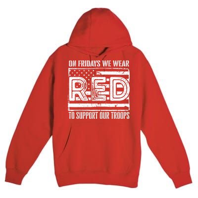 On Fridays We Wear Red To Support Our Troops Red Friday Premium Pullover Hoodie