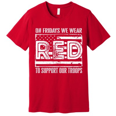 On Fridays We Wear Red To Support Our Troops Red Friday Premium T-Shirt