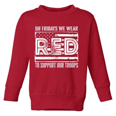 On Fridays We Wear Red To Support Our Troops Red Friday Toddler Sweatshirt