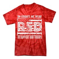 On Fridays We Wear Red To Support Our Troops Red Friday Tie-Dye T-Shirt