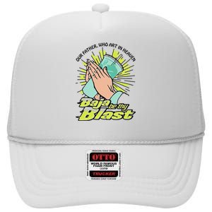 Our Father Who Art In Heaven Baja Be Thy Blast Funny Gift High Crown Mesh Back Trucker Hat