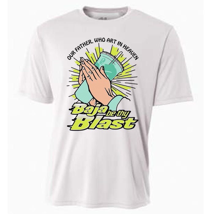 Our Father Who Art In Heaven Baja Be Thy Blast Funny Gift Cooling Performance Crew T-Shirt