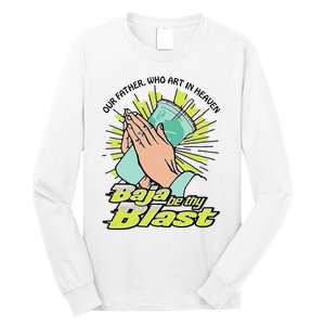 Our Father Who Art In Heaven Baja Be Thy Blast Funny Gift Long Sleeve Shirt