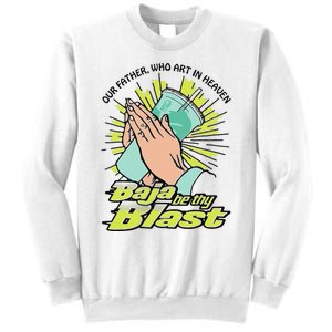 Our Father Who Art In Heaven Baja Be Thy Blast Funny Gift Sweatshirt