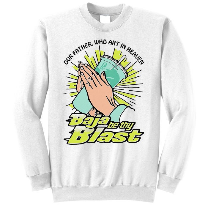 Our Father Who Art In Heaven Baja Be Thy Blast Funny Gift Sweatshirt