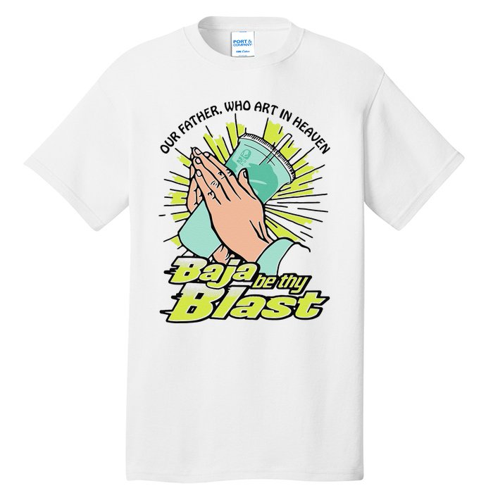 Our Father Who Art In Heaven Baja Be Thy Blast Funny Gift Tall T-Shirt