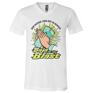 Our Father Who Art In Heaven Baja Be Thy Blast Funny Gift V-Neck T-Shirt