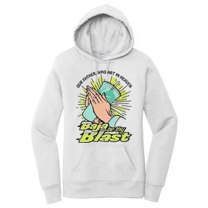 Our Father Who Art In Heaven Baja Be Thy Blast Funny Gift Women's Pullover Hoodie