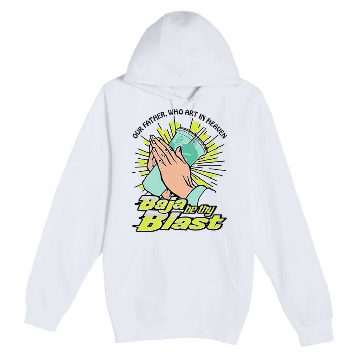 Our Father Who Art In Heaven Baja Be Thy Blast Funny Gift Premium Pullover Hoodie