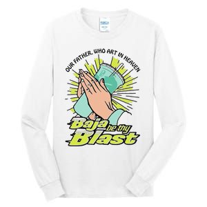 Our Father Who Art In Heaven Baja Be Thy Blast Funny Gift Tall Long Sleeve T-Shirt