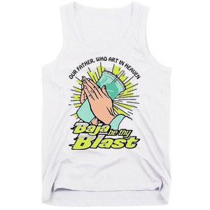 Our Father Who Art In Heaven Baja Be Thy Blast Funny Gift Tank Top