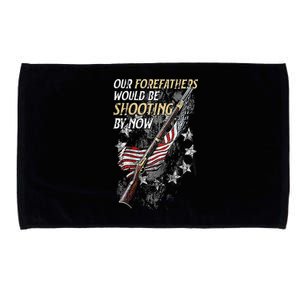 Our Forefathers Would Be Shooting By Now Microfiber Hand Towel