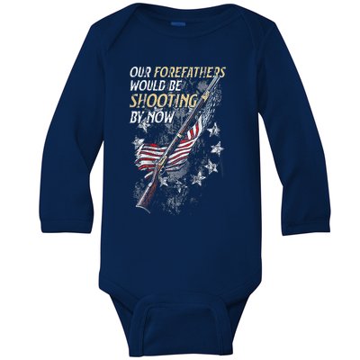 Our Forefathers Would Be Shooting By Now Baby Long Sleeve Bodysuit