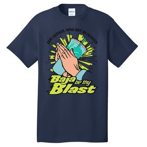 Our Father Who Art In Heaven Baja Be Thy Blast Funny Tall T-Shirt