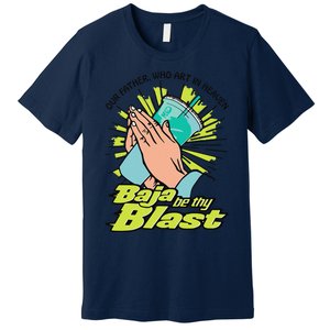 Our Father Who Art In Heaven Baja Be Thy Blast Funny Premium T-Shirt