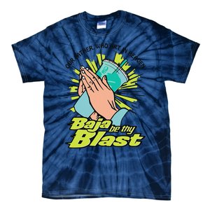 Our Father Who Art In Heaven Baja Be Thy Blast Funny Tie-Dye T-Shirt