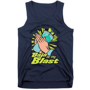 Our Father Who Art In Heaven Baja Be Thy Blast Funny Tank Top