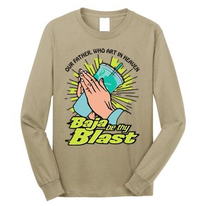 Our Father Who Art In Heaven Baja Be Thy Blast Funny Long Sleeve Shirt