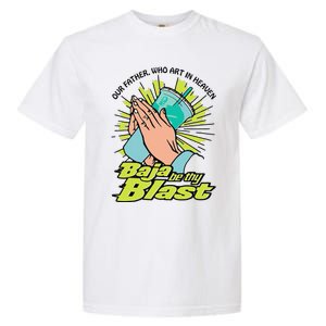 Our Father Who Art In Heaven Baja Be Thy Blast Funny Garment-Dyed Heavyweight T-Shirt