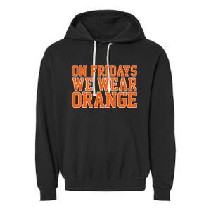 On Fridays We Wear Orange High School Football Team Pride Garment-Dyed Fleece Hoodie