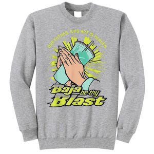 Our Father Who Art In Heaven Baja Be Thy Blast Tall Sweatshirt