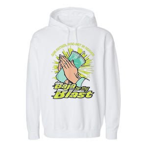 Our Father Who Art In Heaven Baja Be Thy Blast Garment-Dyed Fleece Hoodie