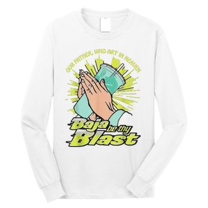 Our Father Who Art In Heaven Baja Be Thy Blast Long Sleeve Shirt