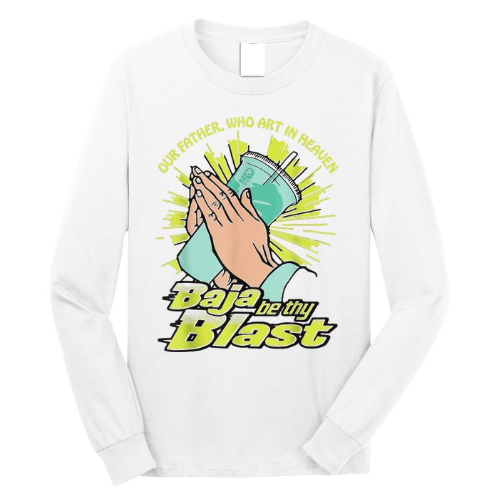 Our Father Who Art In Heaven Baja Be Thy Blast Long Sleeve Shirt