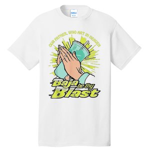 Our Father Who Art In Heaven Baja Be Thy Blast Tall T-Shirt