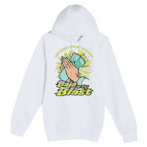 Our Father Who Art In Heaven Baja Be Thy Blast Premium Pullover Hoodie